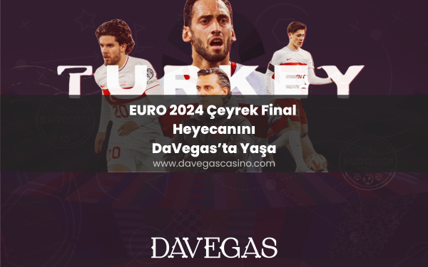 EURO 2024 Çeyrek Final Heyecanını DaVegas’ta Yaşa